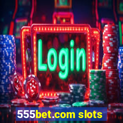 555bet.com slots